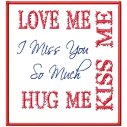 Love Me Kiss Me Hug Me And Miss You Embroidery Design